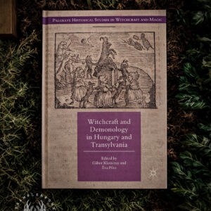 Witchcraft and Demonology in Hungary and Transylvania