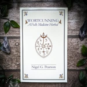 Wortcunning- A Folk Magic and Medicine Herbal